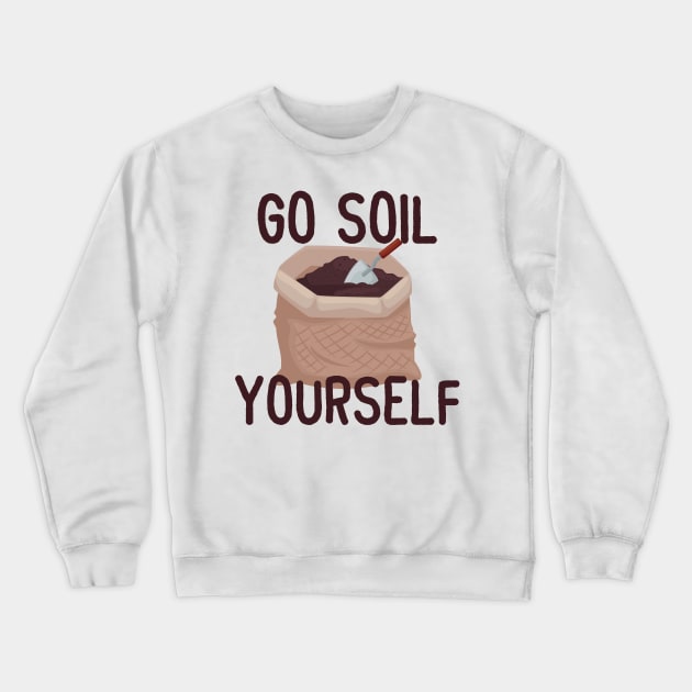 Go Soil Yourself! Crewneck Sweatshirt by eddie4